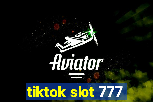 tiktok slot 777