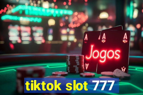 tiktok slot 777