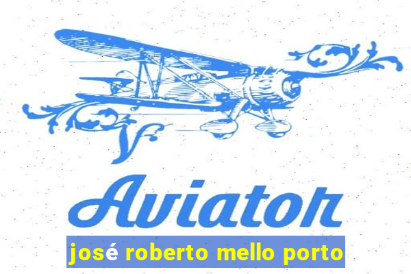 josé roberto mello porto