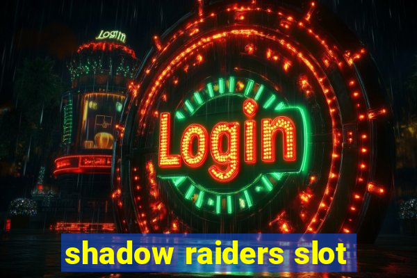 shadow raiders slot