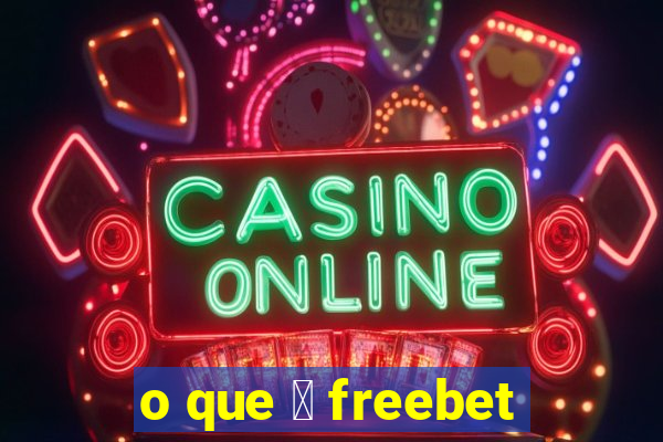 o que 茅 freebet