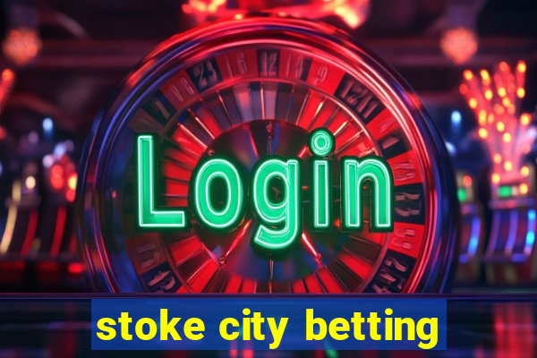 stoke city betting