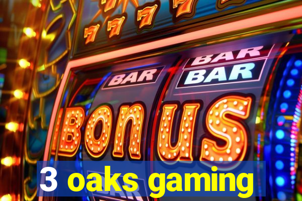 3 oaks gaming