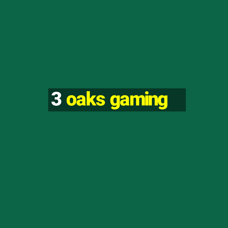 3 oaks gaming