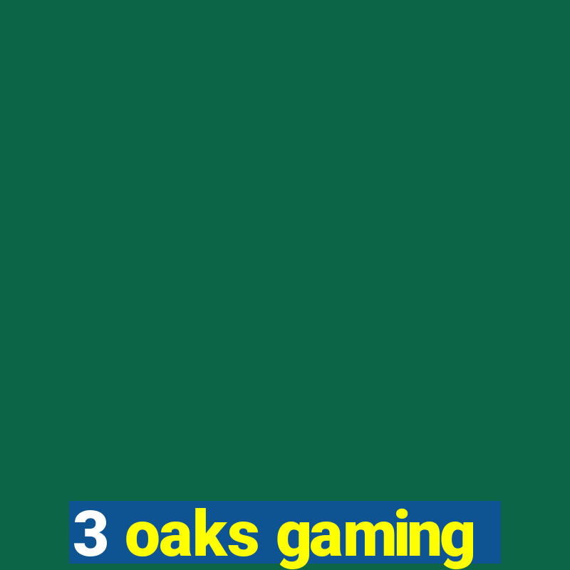 3 oaks gaming