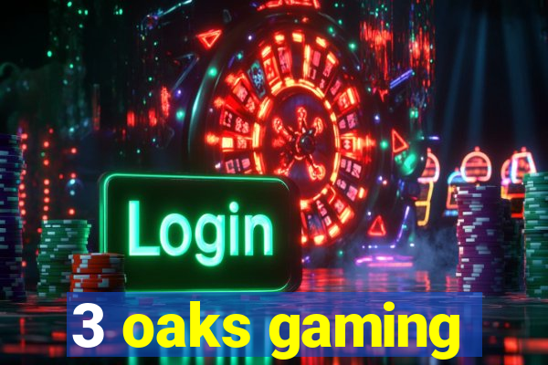 3 oaks gaming