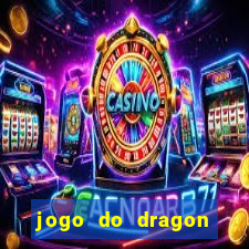 jogo do dragon ganhar dinheiro