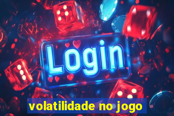 volatilidade no jogo