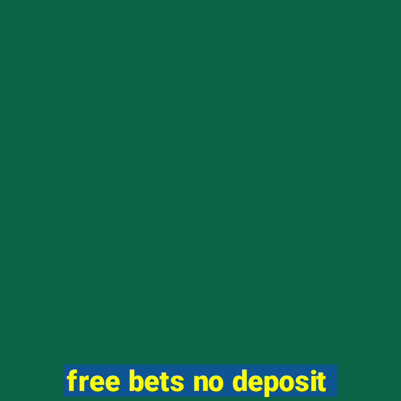 free bets no deposit