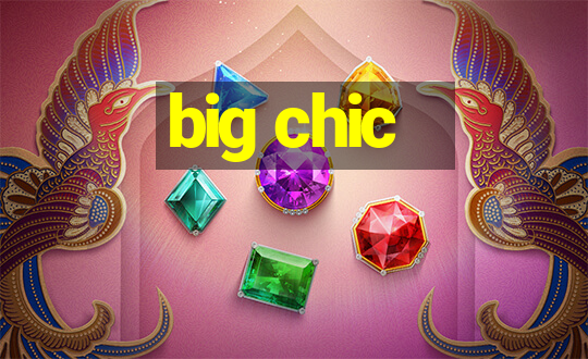 big chic