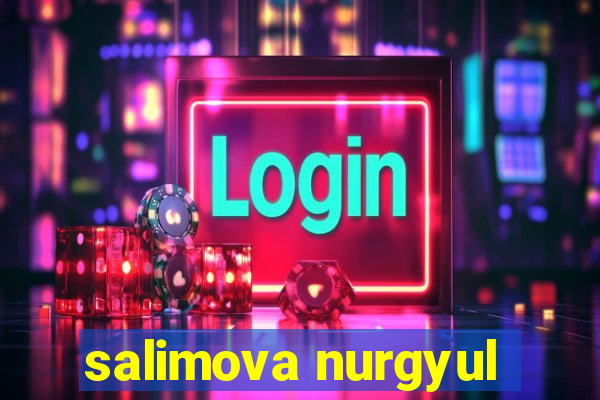 salimova nurgyul