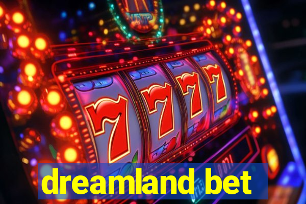 dreamland bet