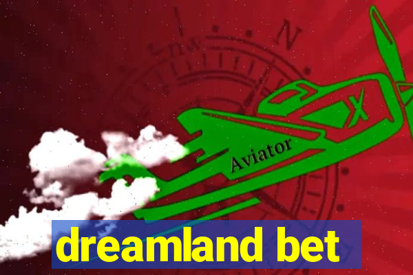 dreamland bet