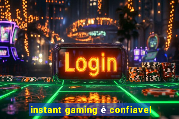 instant gaming é confiavel