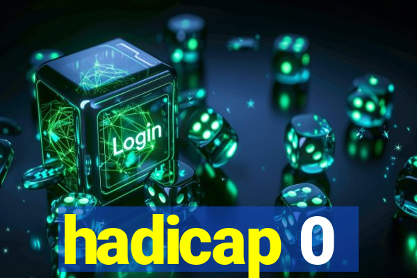 hadicap 0