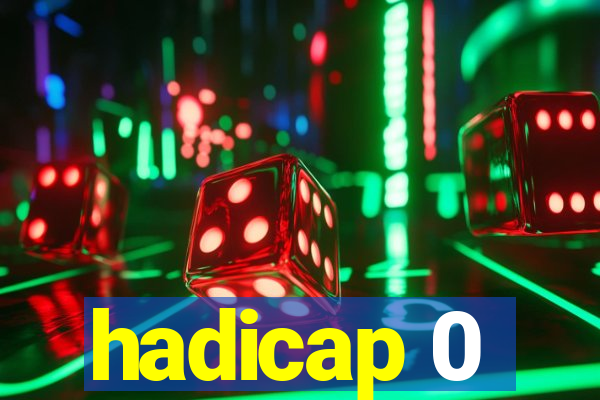 hadicap 0