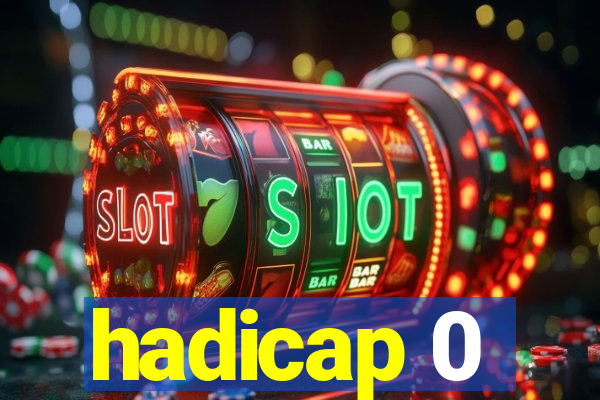 hadicap 0