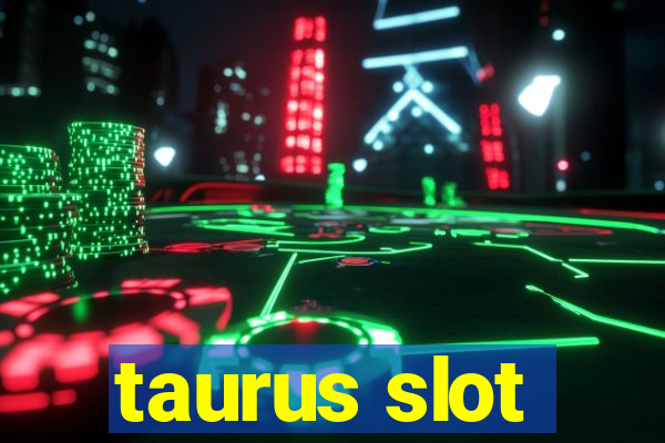 taurus slot