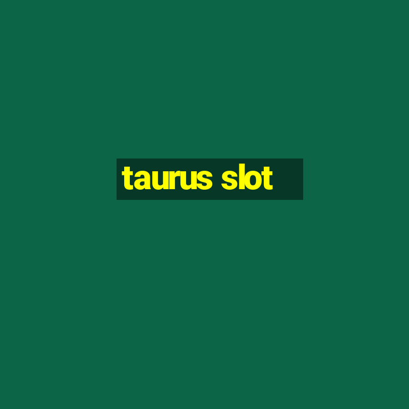 taurus slot