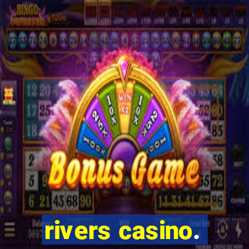 rivers casino.