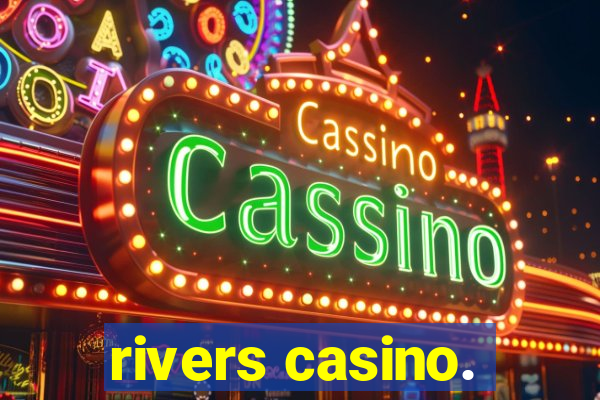 rivers casino.