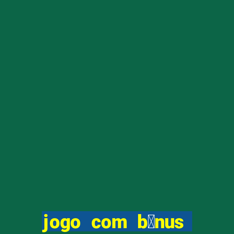 jogo com b么nus no cadastro