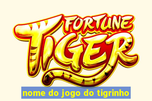 nome do jogo do tigrinho