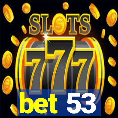 bet 53