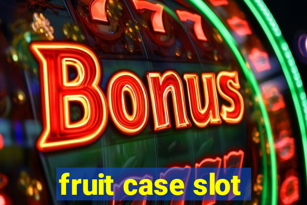 fruit case slot