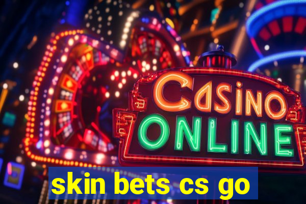 skin bets cs go