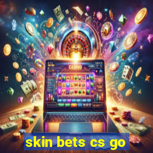 skin bets cs go