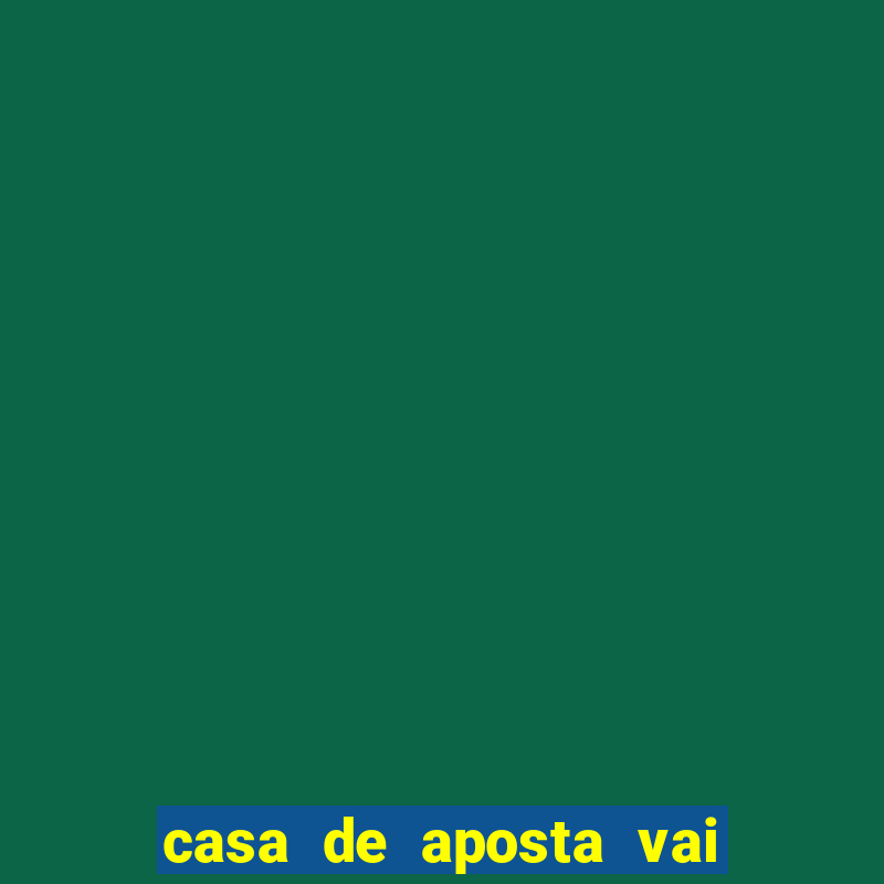 casa de aposta vai de bete