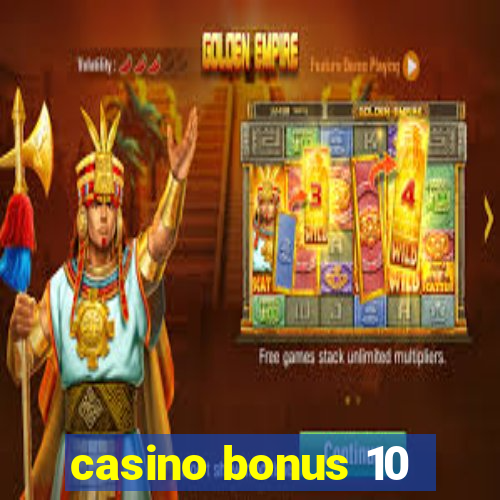 casino bonus 10