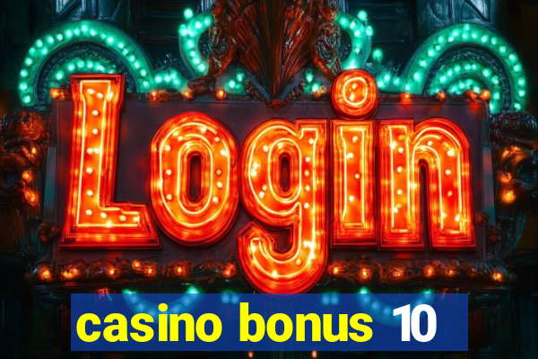 casino bonus 10