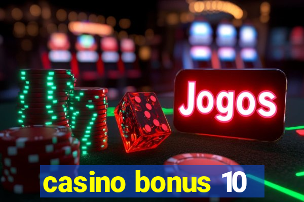 casino bonus 10