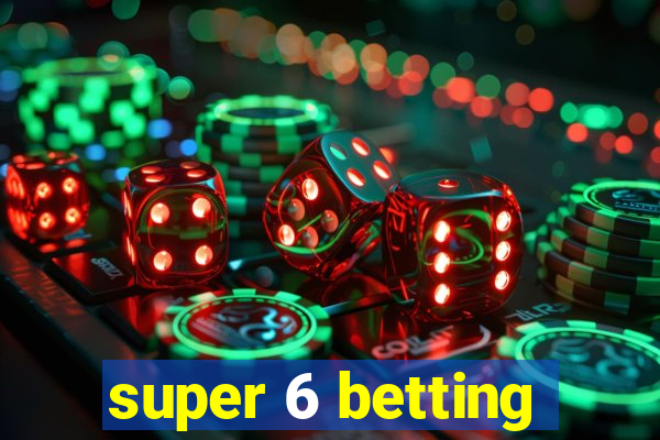 super 6 betting