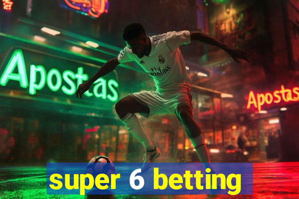 super 6 betting