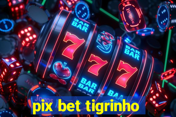 pix bet tigrinho