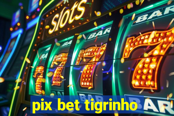 pix bet tigrinho