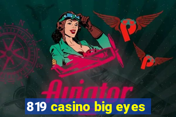 819 casino big eyes