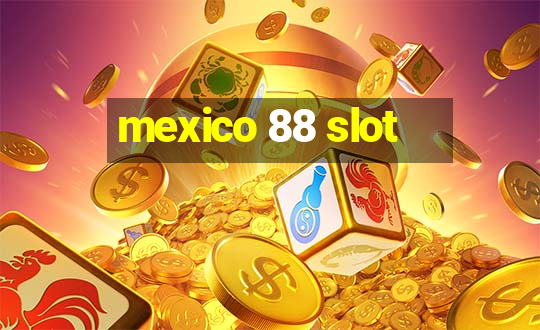 mexico 88 slot