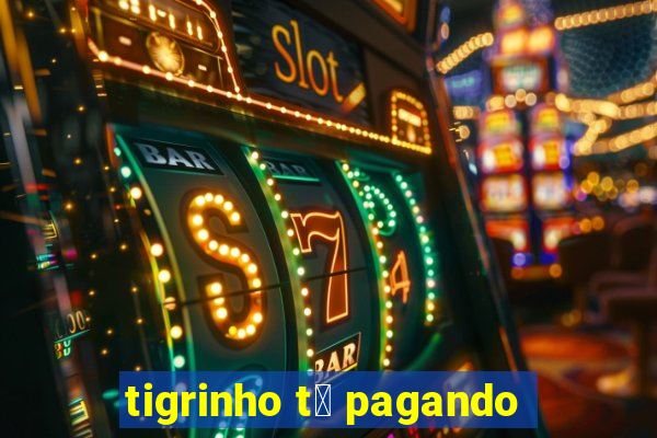 tigrinho t谩 pagando