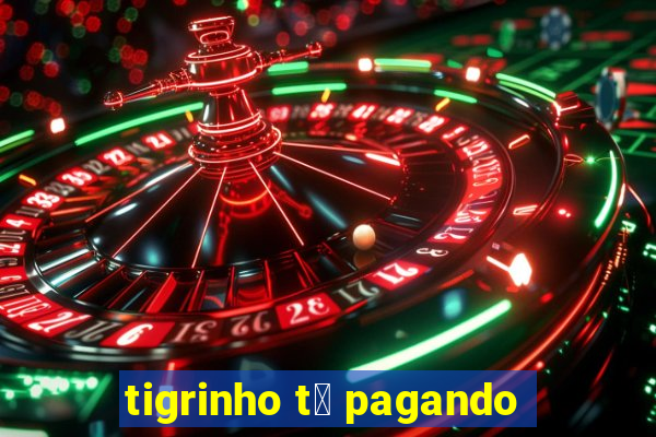 tigrinho t谩 pagando