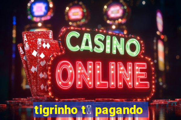 tigrinho t谩 pagando