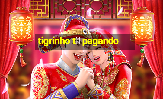 tigrinho t谩 pagando