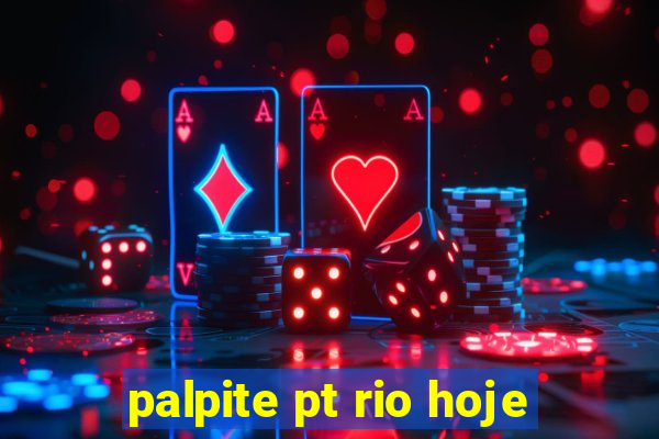 palpite pt rio hoje