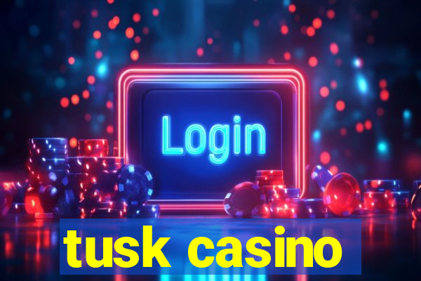 tusk casino