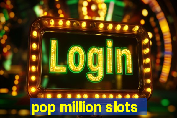 pop million slots