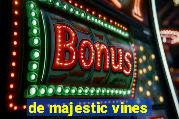 de majestic vines