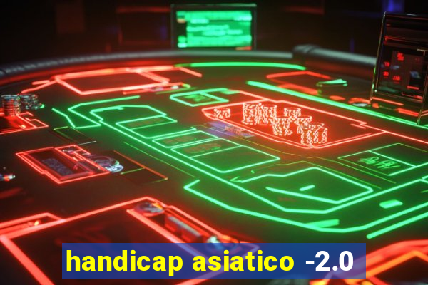 handicap asiatico -2.0